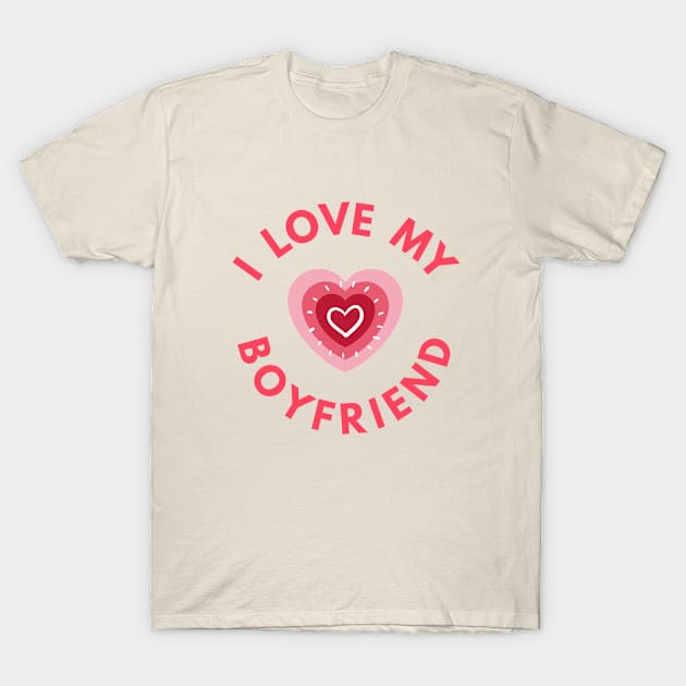 I Love My Boyfriend - Perfect Valentine Day Gift T-Shirt by get2create